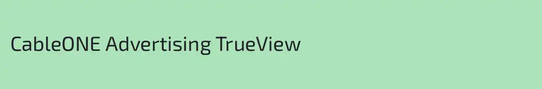 CableONE Advertising TrueView